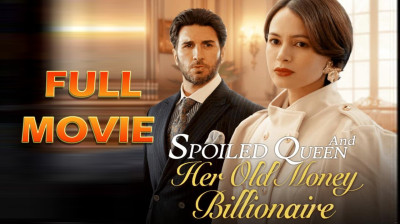 'Spoiled Queen and Her Old Money Billionaire' (Full Movie FREE) Short Drama ShortMax [Full Episodes]