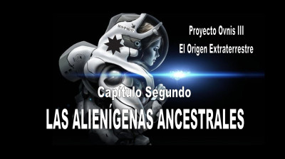 PROYECTO OVNIS T3x02 - LAS ALIENÍGENAS ANCESTRALES