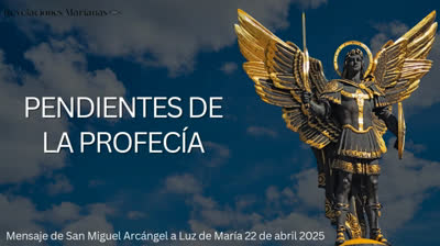 Mensaje de San Miguel Arcangel a la Profeta Luz de Maria, 22 de abril del 2025 ¡PENDIENTES DE LA PROFECÍA!