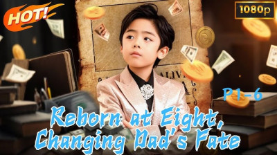 Watch 'Reborn at Eight, Changing Dad's Fate' (Full Drama FREE) [Full Movie]